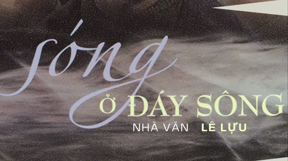 Tiểu thuyết 'Sóng ở đáy sông' (phần 3) - Lê Lựu